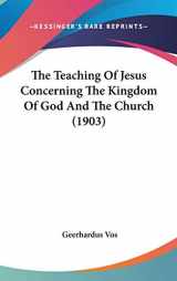 9781436512473-1436512476-The Teaching Of Jesus Concerning The Kingdom Of God And The Church (1903)