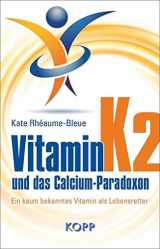9783864452901-3864452902-Vitamin K2 und das Calcium-Paradoxon: Ein kaum bekanntes Vitamin als Lebensretter