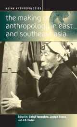 9781571812599-1571812598-The Making of Anthropology in East and Southeast Asia (Asian Anthropologies, 3)