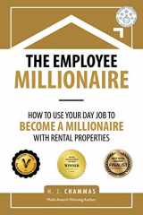 9781543744941-154374494X-The Employee Millionaire: How to Use Your Day Job to Become a Millionaire with Rental Properties