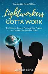 9781913479121-1913479129-Lightworkers Gotta Work: The Ultimate Guide to Following Your Purpose and Creating Change in the World