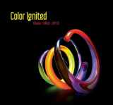 9780935172423-0935172424-Color Ignited: Glass 1962-2012