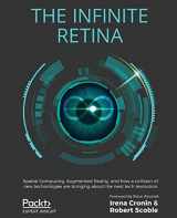 9781838824044-1838824049-The Infinite Retina: Spatial Computing, Augmented Reality, and how a collision of new technologies are bringing about the next tech revolution