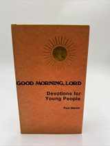 9780801059582-0801059585-Good Morning, Lord: Devotions for Young People (Good Morning, Lord Series)