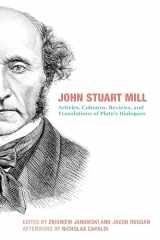 9781587314131-1587314134-John Stuart Mill: Articles, Columns, Reviews and Translations of Plato's Dialogues