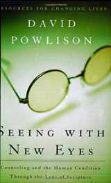 9780875526089-087552608X-Seeing with New Eyes: Counseling and the Human Condition Through the Lens of Scripture (Resources for Changing Lives)