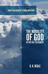 9781596388529-1596388528-The Morality of God in the Old Testament (Christian Answers to Hard Questions)