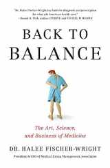9781633310148-1633310140-Back to Balance: The Art, Science, and Business of Medicine