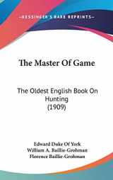 9781437409253-1437409253-The Master Of Game: The Oldest English Book On Hunting (1909)