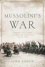 9781643135489-1643135481-Mussolini's War: Fascist Italy from Triumph to Collapse: 1935-1943