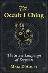 9781620559048-1620559048-The Occult I Ching: The Secret Language of Serpents