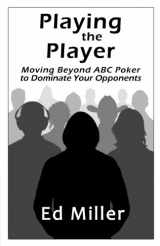 9781477473085-1477473084-Playing The Player: Moving Beyond ABC Poker To Dominate Your Opponents