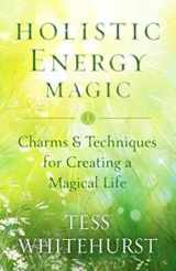 9780738745374-0738745375-Holistic Energy Magic: Charms & Techniques for Creating a Magical Life