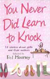 9780753458778-0753458772-You Never Did Learn to Knock: 14 Stories About Girls and Their Mothers