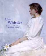 9780300101256-0300101252-After Whistler: The Artist and His Influence on American Painting