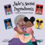 9781736972403-1736972405-Jade's Secret Ingredients: A Recipe for Managing Feelings