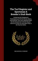 9781298703538-1298703530-The Turf Register and Sportsman & Breeder's Stud-Book: Containing the Pedigrees & Performances of All the Horses, Mares, and Geldings That Have ... Such As Have Been Kept in the Stud As Stallio