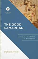9781540960665-1540960668-The Good Samaritan: Luke 10 for the Life of the Church (A Biblical Commentary & Exposition of Luke 10) (Touchstone Texts)