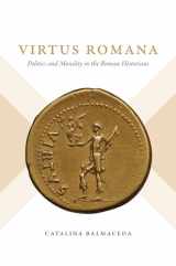 9781469668628-1469668629-Virtus Romana: Politics and Morality in the Roman Historians (Studies in the History of Greece and Rome)
