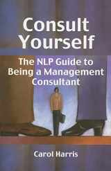 9781904424826-1904424821-Consult Yourself: The Nlp Guide to Being a Management Consultant