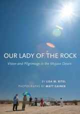 9780801448546-0801448549-Our Lady of the Rock: Vision and Pilgrimage in the Mojave Desert