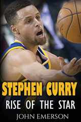 9781523902859-152390285X-Stephen Curry: Rise of the Star. The inspiring and interesting life story from a struggling young boy to become the legend. Life of Stephen Curry - one of the best basketball shooters in history.