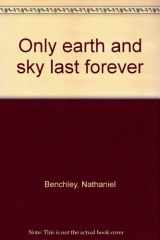 9780816161492-0816161496-Only earth and sky last forever