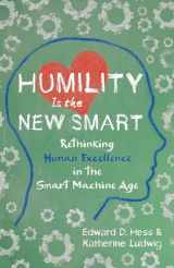 9781523089291-1523089296-Humility Is the New Smart: Rethinking Human Excellence in the Smart Machine Age
