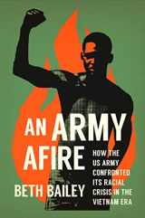 9781469673264-1469673266-An Army Afire: How the US Army Confronted Its Racial Crisis in the Vietnam Era