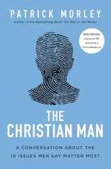 9780310361534-0310361532-The Christian Man: A Conversation About the 10 Issues Men Say Matter Most