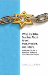 9781935174813-1935174819-What the Bible Teaches About Israel: Past, Present, and Future An Abridged Version of Israelology: The Missing Link in Systematic Theology
