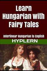 9781987949896-1987949897-Learn Hungarian with Fairy Tales: Interlinear Hungarian to English (Learn Hungarian with Interlinear Stories for Beginners and Advanced Readers)