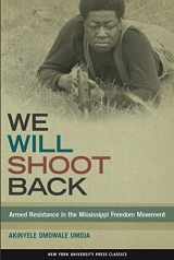 9781479886036-1479886033-We Will Shoot Back: Armed Resistance in the Mississippi Freedom Movement