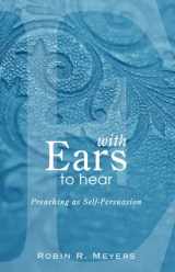 9781556356308-1556356307-With Ears to Hear: Preaching as Self-Persuasion