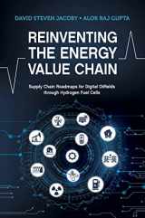 9781955578004-1955578001-Reinventing the Energy Value Chain: Supply Chain Roadmaps for Digital Oilfields Through Hydrogen Fuel Cells