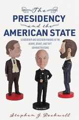 9780813950082-0813950082-The Presidency and the American State: Leadership and Decision Making in the Adams, Grant, and Taft Administrations (Miller Center Studies on the Presidency)