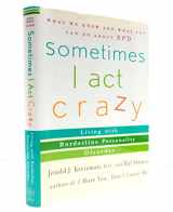 9780471222866-0471222860-Sometimes I Act Crazy: Living with Borderline Personality Disorder