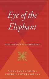 9780544310469-0544310462-Eye Of The Elephant: An Epic Adventure int he African Wilderness