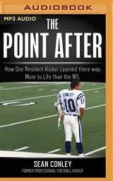 9781721354962-1721354964-The Point After: How One Resilient Kicker Learned there was More to Life than the NFL