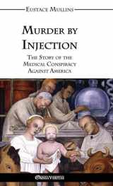 9781915278623-1915278627-Murder by Injection: The Story of the Medical Conspiracy Against America