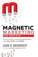 9781950863693-1950863697-Magnetic Marketing For Dentists: How To Attract A Flood Of New Patients That Pay, Stay, And Refer