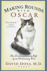 9781401323233-1401323235-Making Rounds with Oscar: The Extraordinary Gift of an Ordinary Cat
