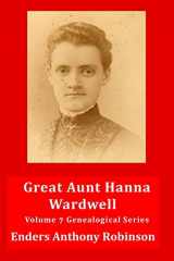 9781688210622-1688210628-Great Aunt Hanna Wardwell: Volume 7 Genealogical Series