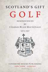 9781736696163-1736696165-Scotland's Gift, Golf: Reminiscences by Charles Blair Macdonald
