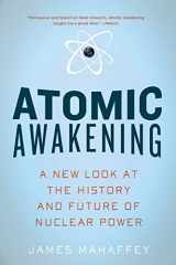 9781605981277-1605981273-Atomic Awakening: A New Look At The History And Future Of Nuclear Power