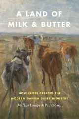 9780226549507-022654950X-A Land of Milk and Butter: How Elites Created the Modern Danish Dairy Industry (Markets and Governments in Economic History)