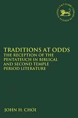 9780567687579-0567687570-Traditions at Odds: The Reception of the Pentateuch in Biblical and Second Temple Period Literature (The Library of Hebrew Bible/Old Testament Studies)