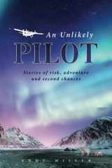 9780578925363-0578925362-An Unlikely Pilot: Stories of Risk, Adventure and Second Chances