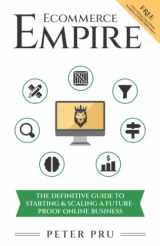9781736230909-1736230905-Ecommerce Empire: The Definitive Guide To Starting & Scaling A Future-Proof Online Business