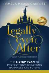9781956649260-1956649263-Legally Ever After: Estate Planning for Parents, the 6-Step Plan to Protect Your Children's Happiness and Future